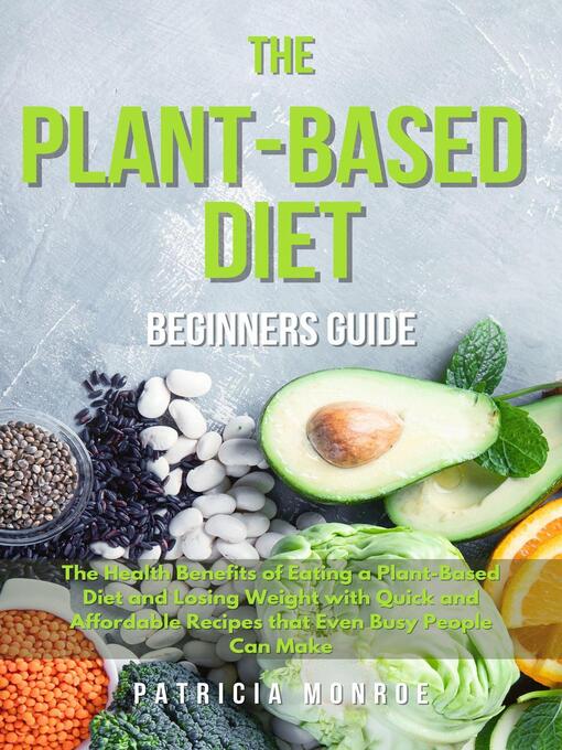 Title details for The  Plant-Based Diet  Beginner's Guide. by Patricia Monroe - Wait list